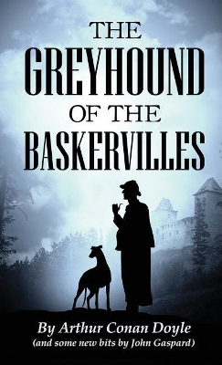 The Greyhound of the Baskervilles - Doyle, Arthur Conan, Sir, and Gaspard, John