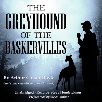 The Greyhound of the Baskervilles - Doyle, Arthur Conan, Sir, and Gaspard, John, and Hendrickson, Steve (Read by)