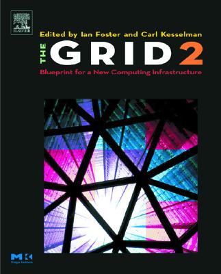 The Grid 2: Blueprint for a New Computing Infrastructure - Foster, Ian (Editor), and Kesselman, Carl (Editor)