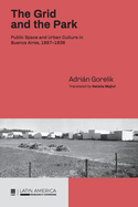 The Grid and the Park: Public Space and Urban Culture in Buenos Aires, 1887-1936