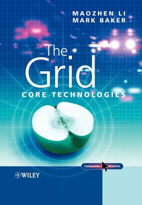 The Grid: Core Technologies - Li, Maozhen, and Baker, Mark