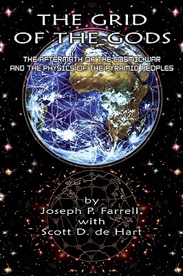 The Grid of the Gods: The Aftermath of the Cosmic War and the Physics of the Pyramid Peoples - Farrell, Joseph P, and De Hart, Scott D