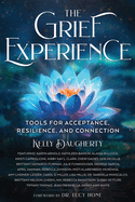 The Grief Experience: Tools for Acceptance, Resilience, and Connection