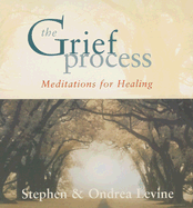 The Grief Process: Meditations for Healing - Levine, Stephen, and Levine, Ondrea