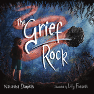 The Grief Rock: A Book to Understand Grief and Love