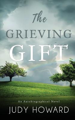 The Grieving Gift: An Autobiographical Novel - Howard, Judy