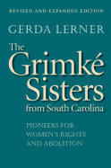 The Grimk? Sisters from South Carolina: Pioneers for Women's Rights and Abolition