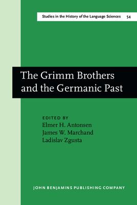 The Grimm Brothers and the Germanic Past - Antonsen, Elmer H (Editor), and Marchand, James W, PH.D. (Editor), and Zgusta, Ladislav (Editor)