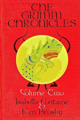 The Grimm Chronicles, Vol. 2 - Fontaine, Isabella, and Brosky, Ken