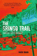 The Gringo Trail: A Darkly Comic Road Trip Through South America