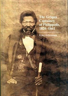 The Griqua Captaincy of Philippolis, 1826 1861 - Schoeman, Karel
