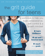 The Grit Guide for Teens: A Workbook to Help You Build Perseverance, Self-Control, and a Growth Mindset