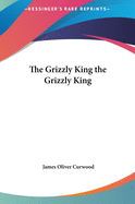 The Grizzly King the Grizzly King