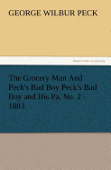 The Grocery Man and Peck's Bad Boy Peck's Bad Boy and His Pa, No. 2 - 1883