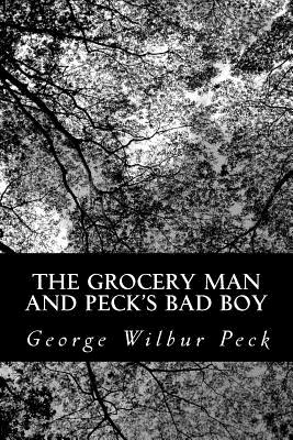 The Grocery Man And Peck's Bad Boy - Peck, George Wilbur