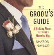 The Groom's Guide: A Wedding Planner for Today's Marrying Man