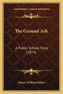 The Ground Ash: A Public School Story (1874)