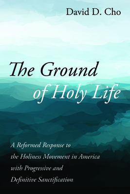 The Ground of Holy Life - Cho, David D