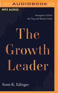 The Growth Leader: Strategies to Drive the Top and Bottom Lines