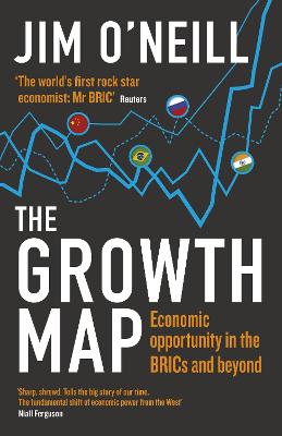 The Growth Map: Economic Opportunity in the BRICs and Beyond - O'Neill, Jim