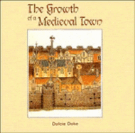 The Growth of a Medieval Town - Duke, Dulcie