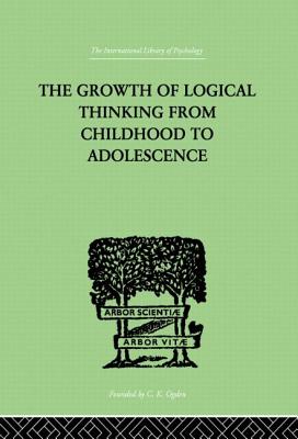 The Growth Of Logical Thinking From Childhood To Adolescence: AN ESSAY ON THE CONSTRUCTION OF FORMAL OPERATIONAL STRUCTURES - Inhelder, Brbel, and Piaget, Jean