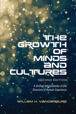 The Growth of Minds and Culture: A Unified Interpretation of the Structure of Human Experience, Second Edition - Vanderburg, Willem H