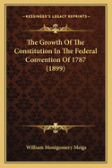 The Growth of the Constitution in the Federal Convention of 1787 (1899)