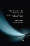 The Growth of the Medieval City: From Late Antiquity to the Early Fourteenth Century