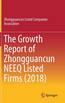 The Growth Report of Zhongguancun Neeq Listed Firms (2018) - Zhongguancun Listed Companies Association