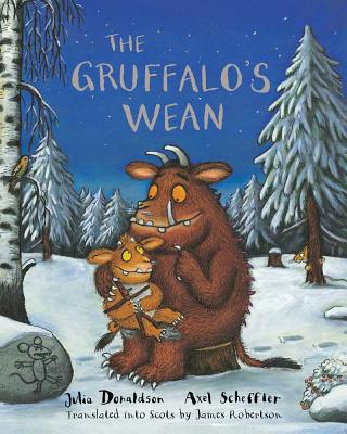 The Gruffalo's Wean: The Gruffalo's Child in Scots - Donaldson, Julia, and Scheffler, Axel (Illustrator), and Robertson, James (Translated by)