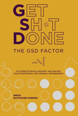 The GSD Factor: The Power of Being Confident and Igniting Your Professional and Personal Empowerment - Bleymaier-Farrish, Misha