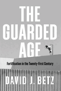 The Guarded Age: Fortification in the Twenty-First Century