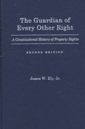 The Guardian of Every Other Right: A Constitutional History of Property Rights