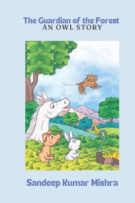 The Guardian of the Forest: An Owl Story - Mishra, Sandeep Kumar