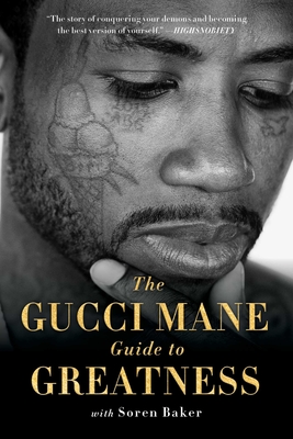 The Gucci Mane Guide to Greatness - Mane, Gucci, and Baker, Soren
