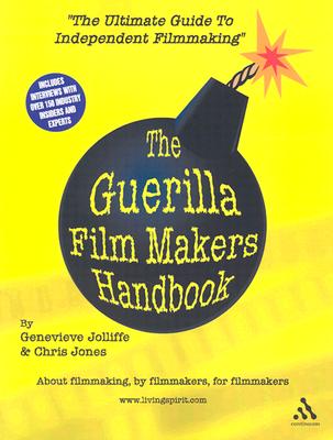 The Guerilla Film Makers Handbook - Jones, Chris, and Jolliffe, Genevieve