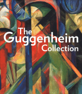 The Guggenheim Collection - Calnek, Anthony (Text by), and Drutt, Matthew (Text by), and Dennison, Lisa (Text by)