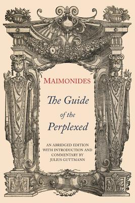 The Guide of the Perplexed: Abridged Edition - Maimonides, Moses, and Guttmann, Julius (Editor), and Rabin, Chaim (Translated by)