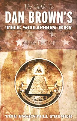 The Guide to Dan Brown's the Solomon Key - Taylor, Greg