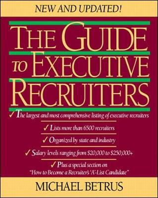 The Guide to Executive Recruiters: New & Updated 1st, 1997 McGraw Hill - Betrus, Michael