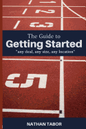 The Guide to Getting Started: Any Size, Any Deal, Any Location