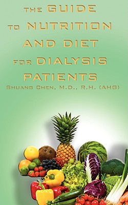 The Guide to Nutrition and Diet for Dialysis Patients - Chen, M D R H (Ahg) Shuang, and Chen, Shuang, M.D