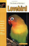 The Guide to Owning a Lovebird - Boruchowitz, David E