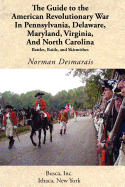 The Guide to the American Revolutionary War in Pennsylvania, Delaware, Maryland, Virginia, and North Carolina - Desmarais, Norman