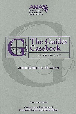 The Guides Casebook: Cases to Accompany Guides to the Evaluation of Permanent Impairment, 6th Ed - Brigham, Christopher R