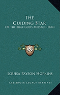 The Guiding Star: Or The Bible God's Message (1854)