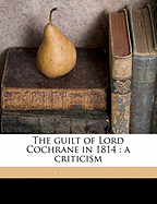 The Guilt of Lord Cochrane in 1814; A Criticism