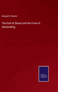 The Guilt of Slavery and the Crime of Slaveholding