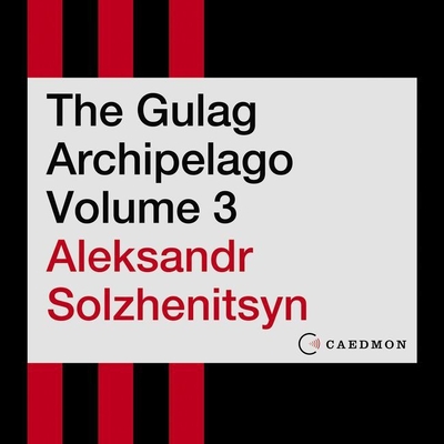 The Gulag Archipelago Volume 3: An Experiment in Literary Investigation - Davidson, Frederick (Read by), and Solzhenitsyn, Aleksandr I